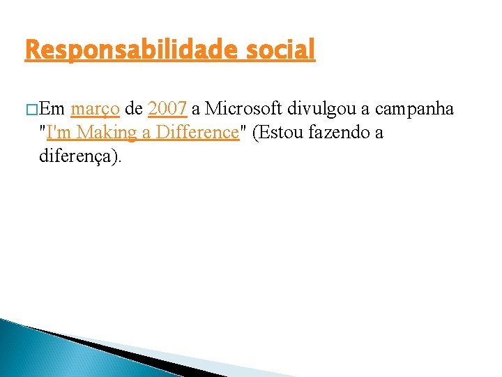 Responsabilidade social � Em março de 2007 a Microsoft divulgou a campanha "I'm Making