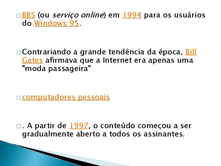 (ou serviço online) em 1994 para os usuários do Windows 95. � BBS �