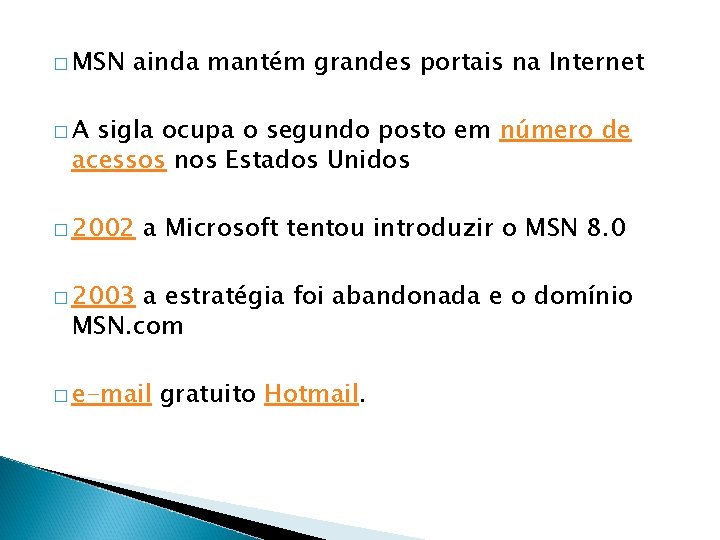 � MSN ainda mantém grandes portais na Internet �A sigla ocupa o segundo posto