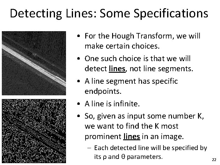 Detecting Lines: Some Specifications • For the Hough Transform, we will make certain choices.