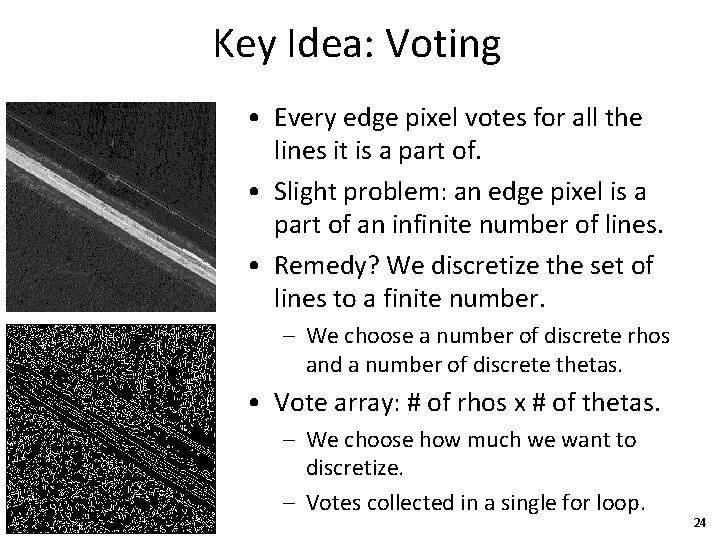 Key Idea: Voting • Every edge pixel votes for all the lines it is