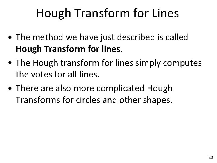 Hough Transform for Lines • The method we have just described is called Hough