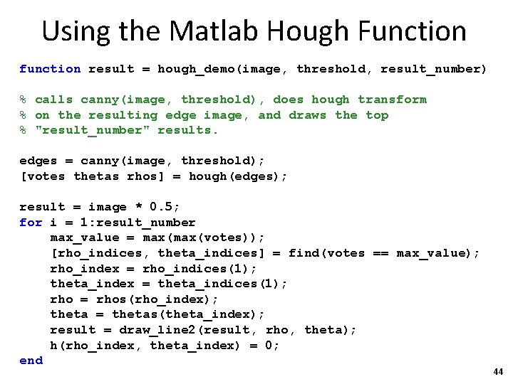 Using the Matlab Hough Function function result = hough_demo(image, threshold, result_number) % calls canny(image,