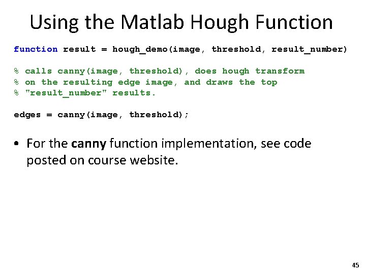 Using the Matlab Hough Function function result = hough_demo(image, threshold, result_number) % calls canny(image,