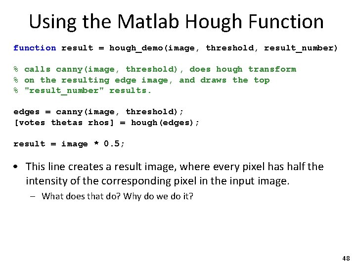 Using the Matlab Hough Function function result = hough_demo(image, threshold, result_number) % calls canny(image,