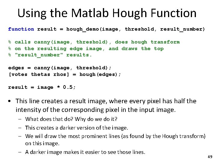 Using the Matlab Hough Function function result = hough_demo(image, threshold, result_number) % calls canny(image,