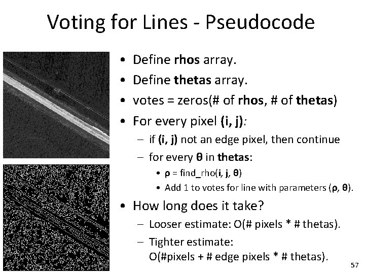 Voting for Lines - Pseudocode • • Define rhos array. Define thetas array. votes