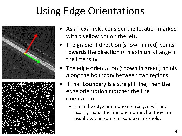 Using Edge Orientations • As an example, consider the location marked with a yellow