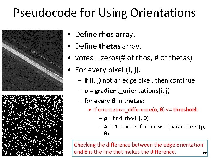 Pseudocode for Using Orientations • • Define rhos array. Define thetas array. votes =