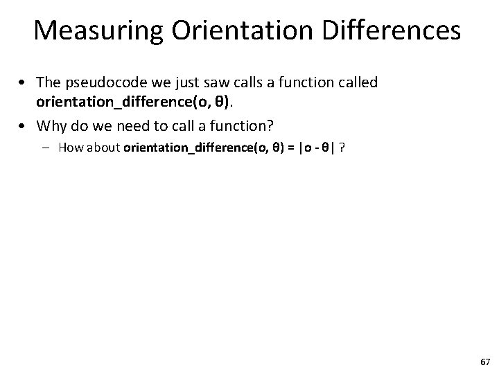 Measuring Orientation Differences • The pseudocode we just saw calls a function called orientation_difference(ο,