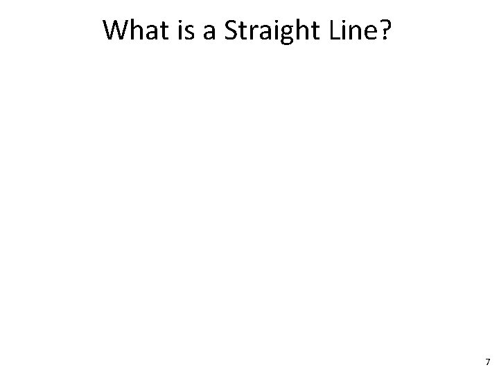 What is a Straight Line? 7 