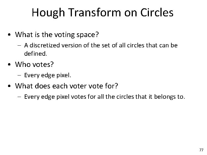 Hough Transform on Circles • What is the voting space? – A discretized version