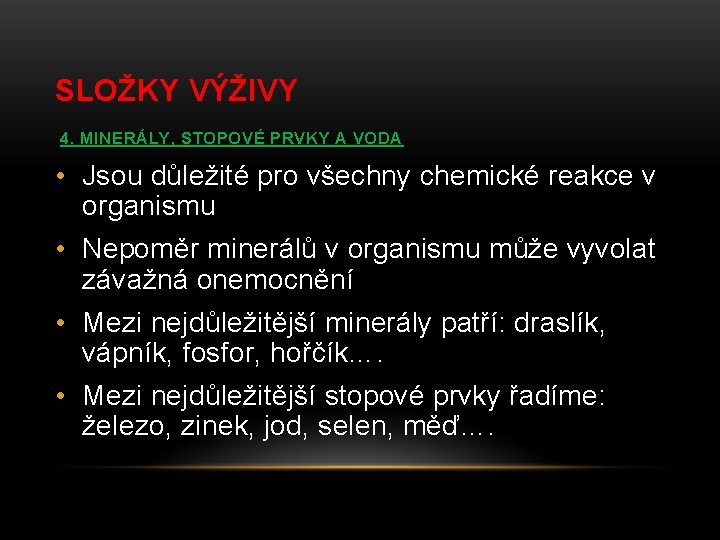 SLOŽKY VÝŽIVY 4. MINERÁLY, STOPOVÉ PRVKY A VODA • Jsou důležité pro všechny chemické