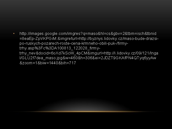  • http: //images. google. com/imgres? q=maso&hl=cs&gbv=2&tbm=isch&tbnid =8 ea. Ep-Zp. VKPGi. M: &imgrefurl=http: //byznys.