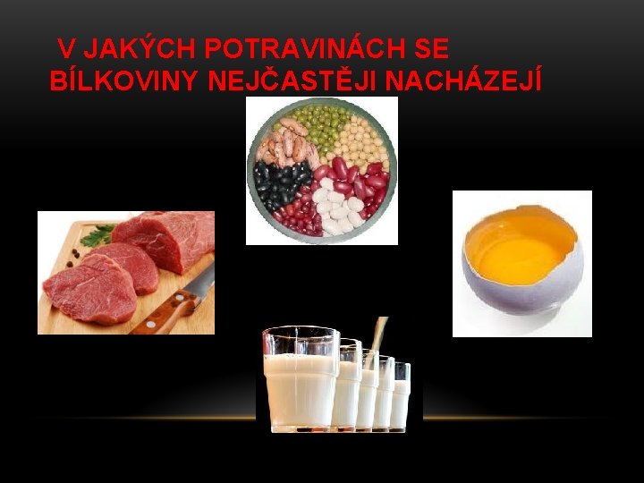 V JAKÝCH POTRAVINÁCH SE BÍLKOVINY NEJČASTĚJI NACHÁZEJÍ 