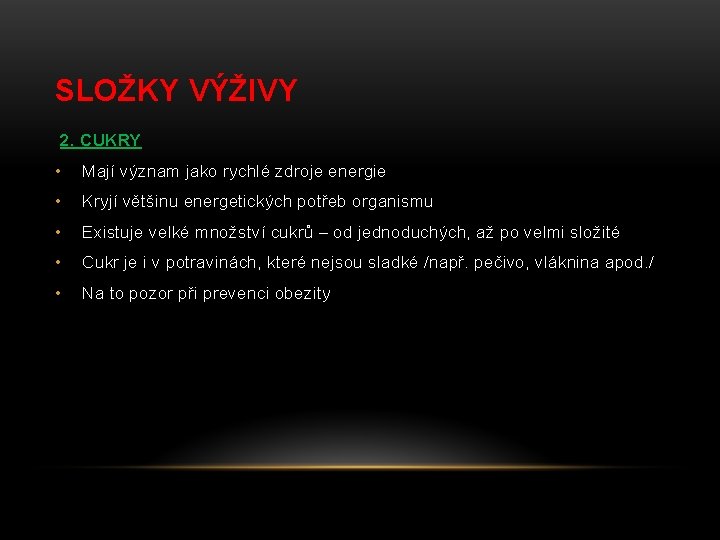 SLOŽKY VÝŽIVY 2. CUKRY • Mají význam jako rychlé zdroje energie • Kryjí většinu