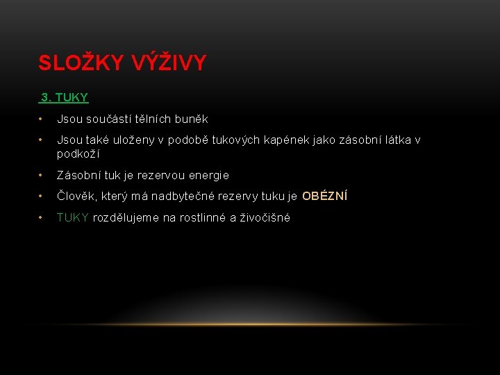 SLOŽKY VÝŽIVY 3. TUKY • Jsou součástí tělních buněk • Jsou také uloženy v