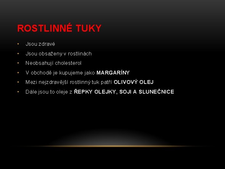 ROSTLINNÉ TUKY • Jsou zdravé • Jsou obsaženy v rostlinách • Neobsahují cholesterol •