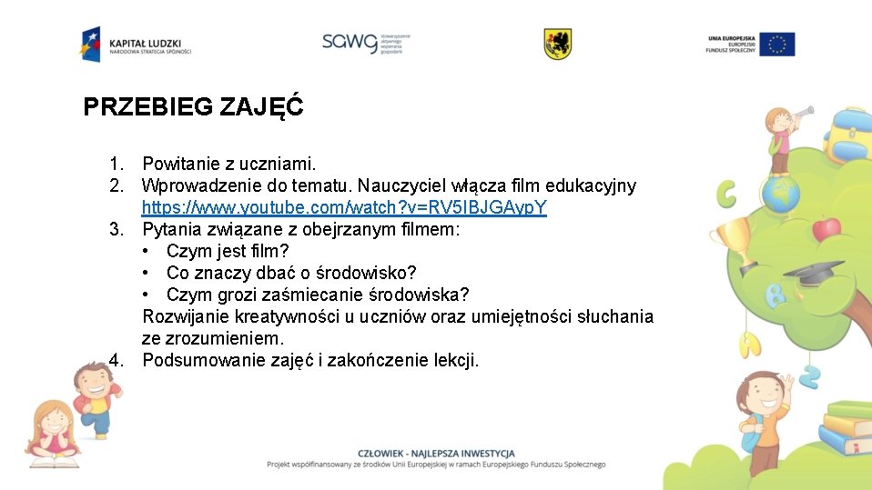 PRZEBIEG ZAJĘĆ 1. Powitanie z uczniami. 2. Wprowadzenie do tematu. Nauczyciel włącza film edukacyjny