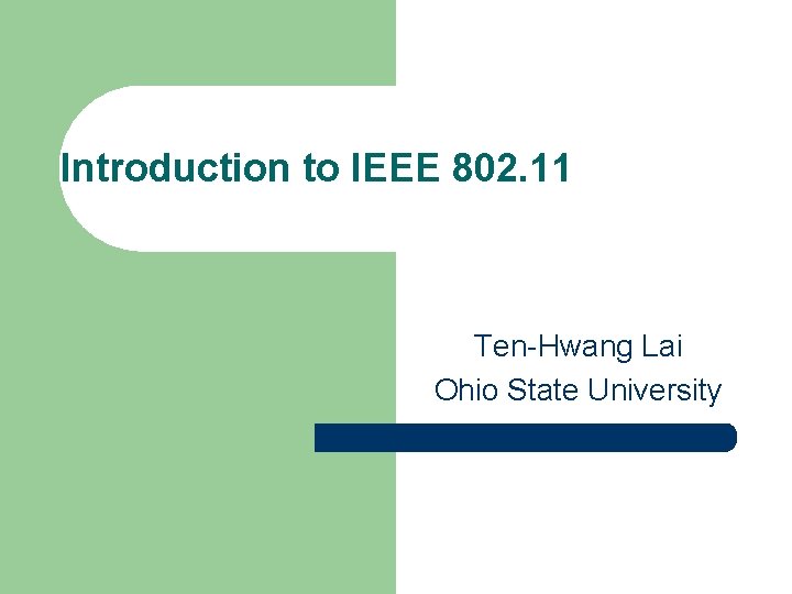 Introduction to IEEE 802. 11 Ten-Hwang Lai Ohio State University Introduction to IEEE 802. 11 Ten-Hwang Lai Ohio State University