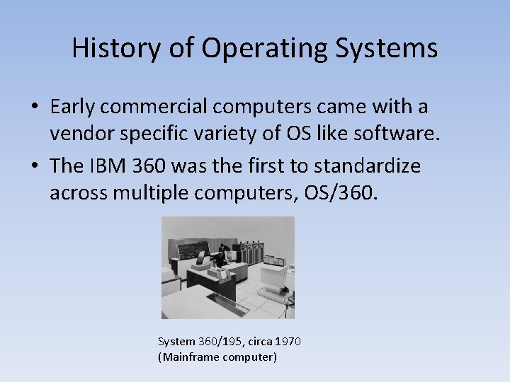 History of Operating Systems • Early commercial computers came with a vendor specific variety