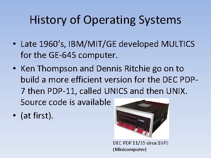 History of Operating Systems • Late 1960’s, IBM/MIT/GE developed MULTICS for the GE-645 computer.