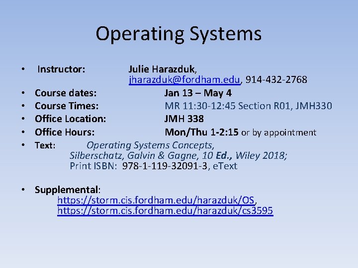 Operating Systems • • • Instructor: Julie Harazduk, jharazduk@fordham. edu, 914 -432 -2768 Course