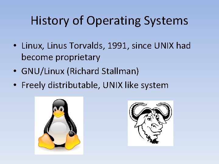 History of Operating Systems • Linux, Linus Torvalds, 1991, since UNIX had become proprietary