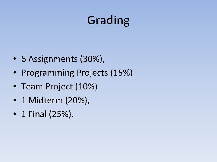 Grading • • • 6 Assignments (30%), Programming Projects (15%) Team Project (10%) 1