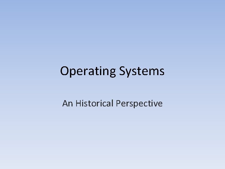 Operating Systems An Historical Perspective 