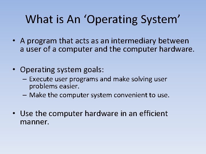 What is An ‘Operating System’ • A program that acts as an intermediary between