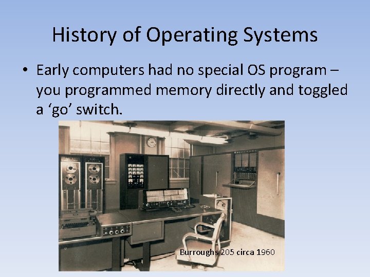 History of Operating Systems • Early computers had no special OS program – you
