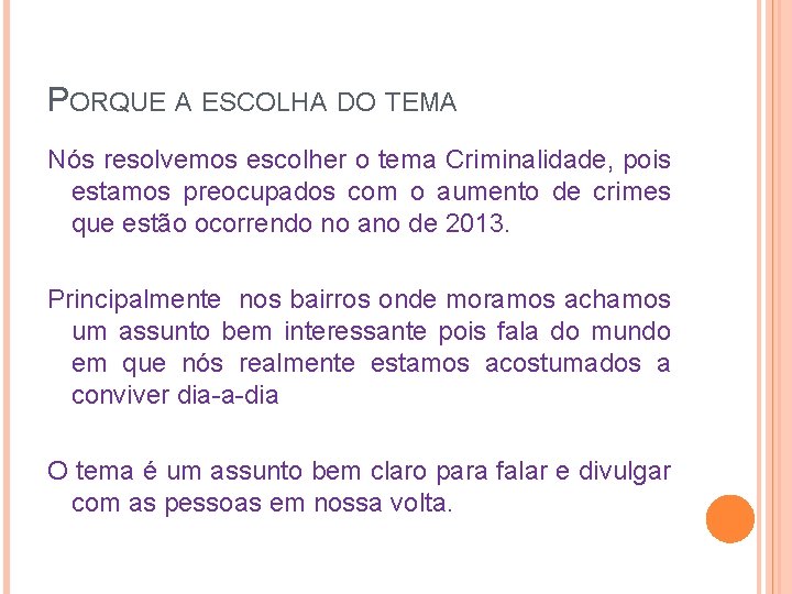 PORQUE A ESCOLHA DO TEMA Nós resolvemos escolher o tema Criminalidade, pois estamos preocupados