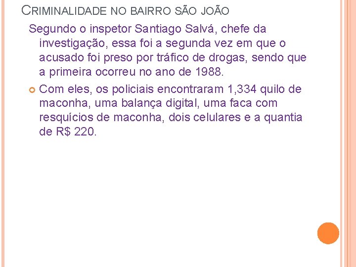 CRIMINALIDADE NO BAIRRO SÃO JOÃO Segundo o inspetor Santiago Salvá, chefe da investigação, essa