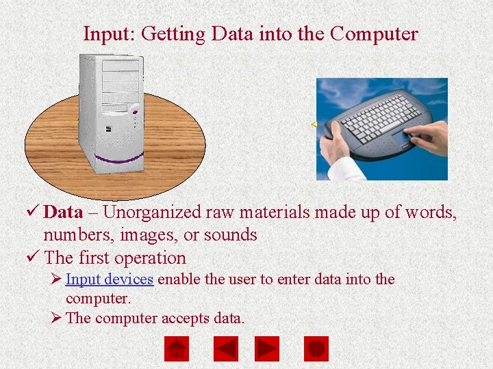 Computers Are Your Future Chapter 1 Input: Getting Data into the Computer ü Data