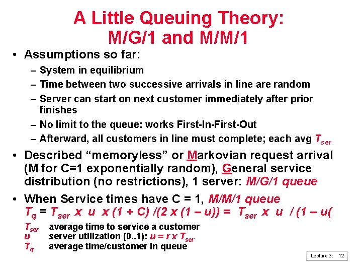 A Little Queuing Theory: M/G/1 and M/M/1 • Assumptions so far: – System in