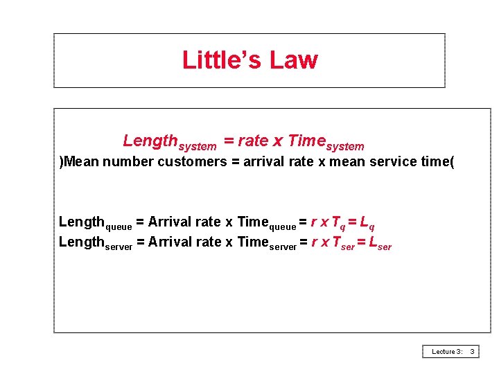 Little’s Law Lengthsystem = rate x Timesystem )Mean number customers = arrival rate x