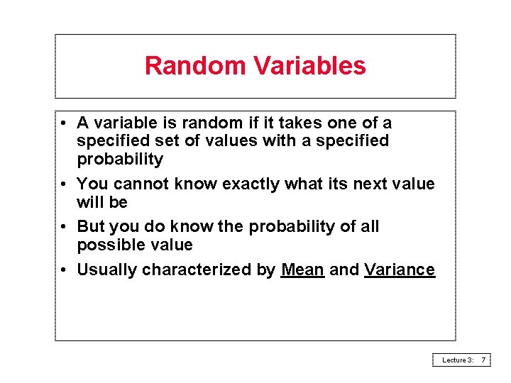 Random Variables • A variable is random if it takes one of a specified