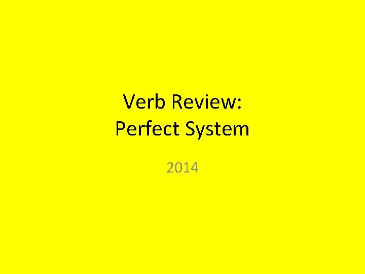 Verb Review: Perfect System 2014 