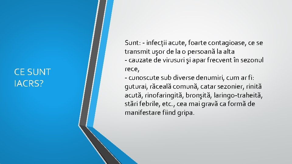 CE SUNT IACRS? Sunt: - infecții acute, foarte contagioase, ce se transmit uşor de