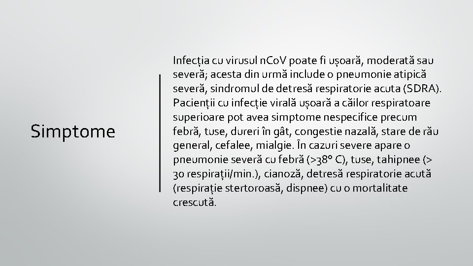 Simptome Infecția cu virusul n. Co. V poate fi ușoară, moderată sau severă; acesta