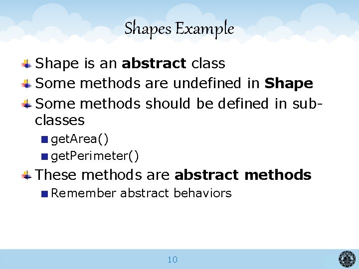 Shapes Example Shape is an abstract class Some methods are undefined in Shape Some