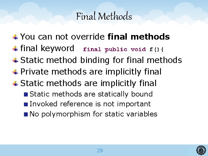 Final Methods You can not override final methods final keyword Static method binding for