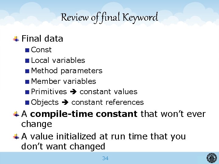 Review of final Keyword Final data Const Local variables Method parameters Member variables Primitives