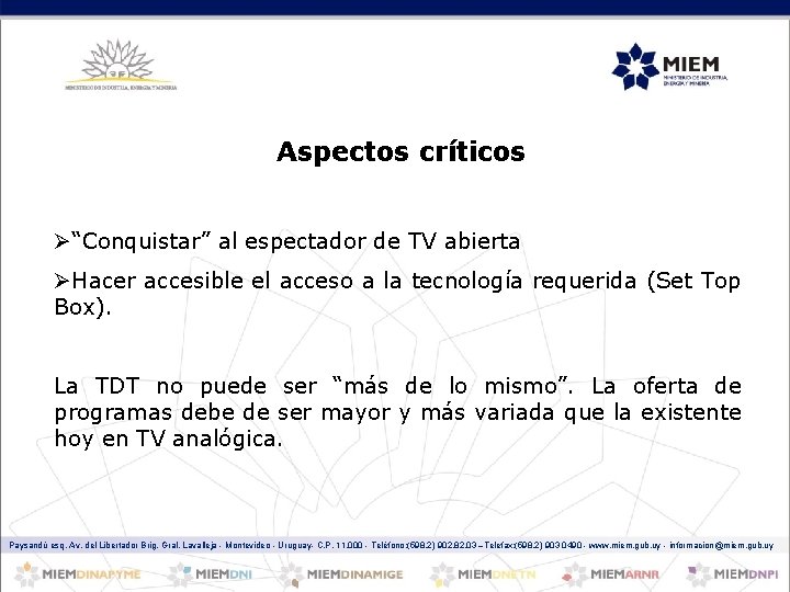 Aspectos críticos Ø“Conquistar” al espectador de TV abierta ØHacer accesible el acceso a la