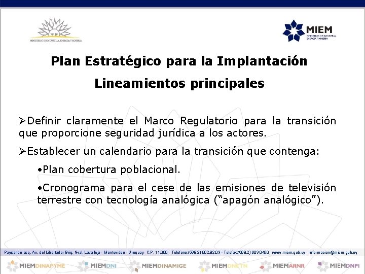 Plan Estratégico para la Implantación Lineamientos principales ØDefinir claramente el Marco Regulatorio para la