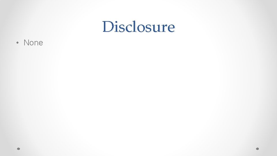 Disclosure • None 