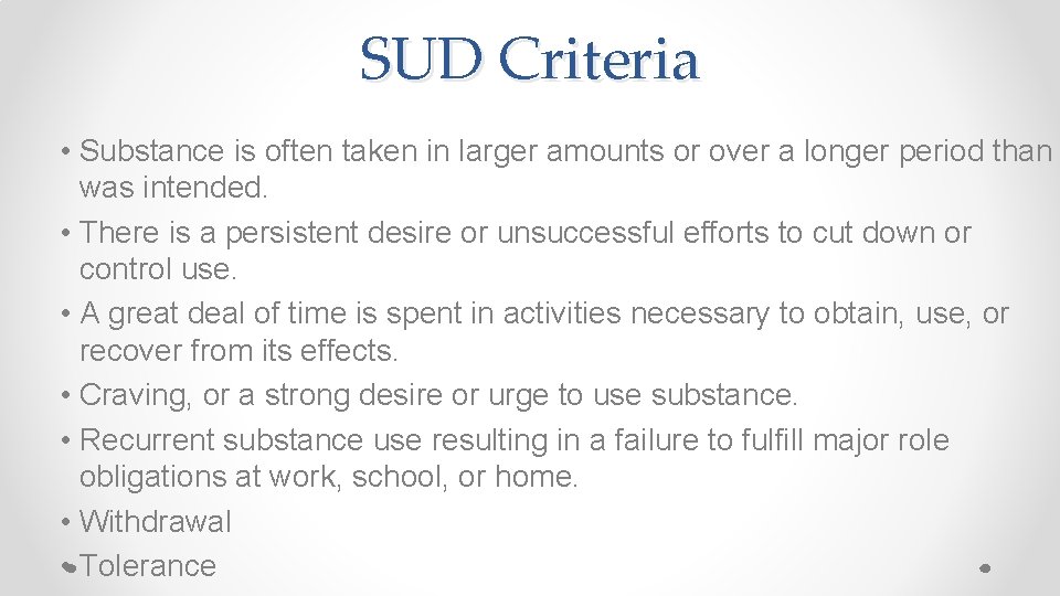 SUD Criteria • Substance is often taken in larger amounts or over a longer