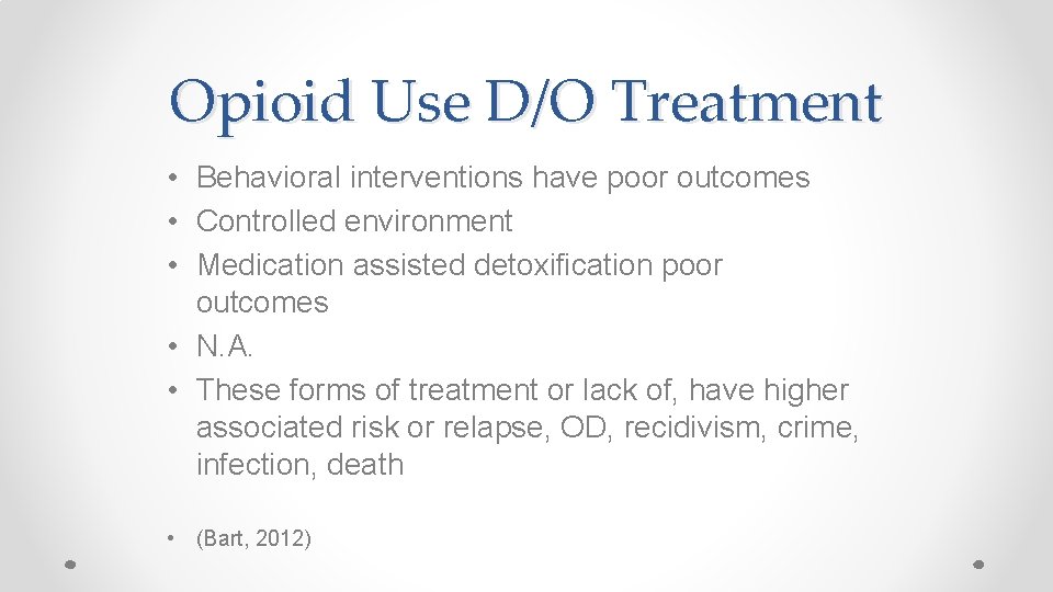 Opioid Use D/O Treatment • Behavioral interventions have poor outcomes • Controlled environment •