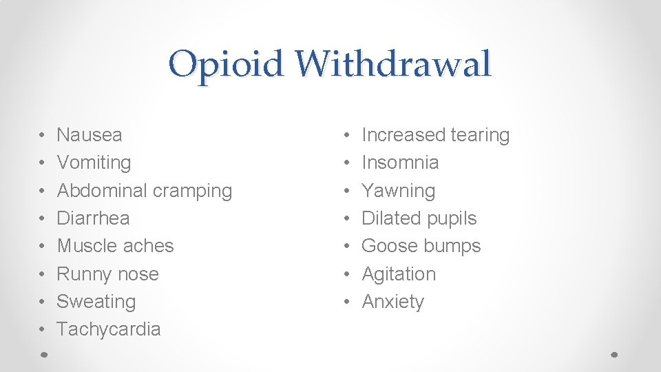 Opioid Withdrawal • • Nausea Vomiting Abdominal cramping Diarrhea Muscle aches Runny nose Sweating